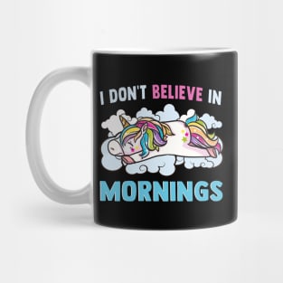 Unicorn I Don't Believe In Mornings Love Sleep Mug